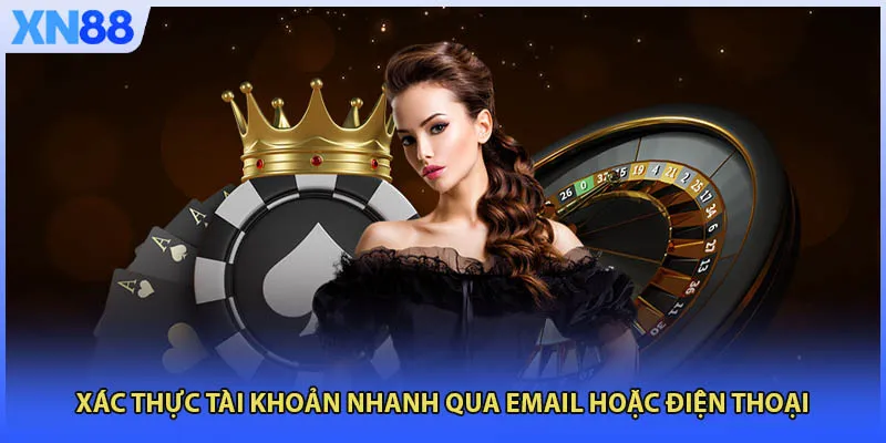 Xác thực tài khoản nhanh qua email hoặc điện thoại